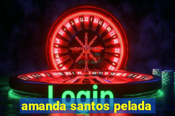 amanda santos pelada